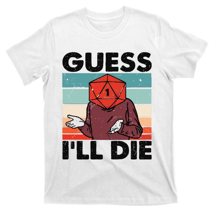 Guess Ill Die D&D Dice DnD D20 Gaming Rpg D And D T-Shirt