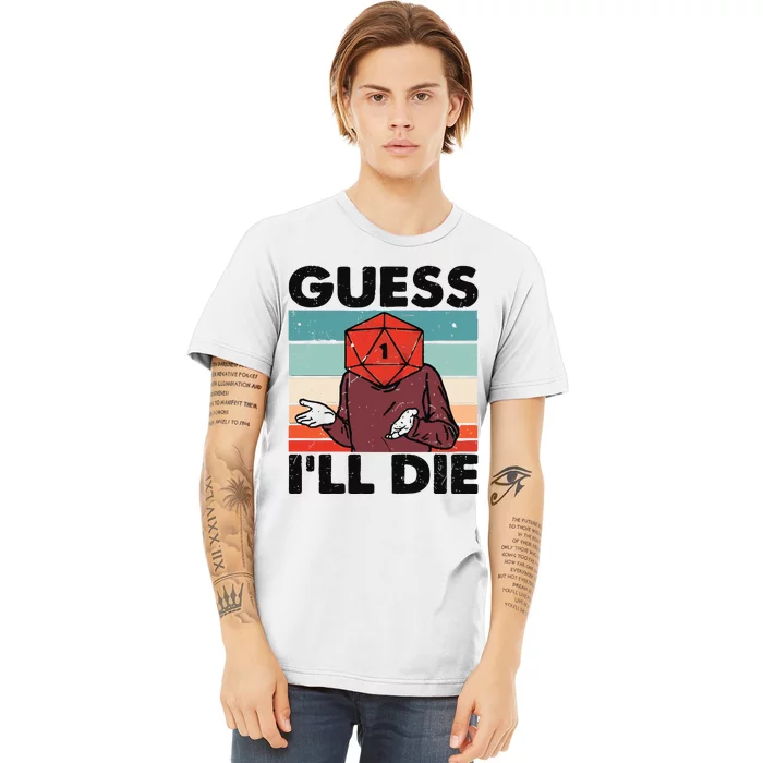 Guess Ill Die D&D Dice DnD D20 Gaming Rpg D And D Premium T-Shirt