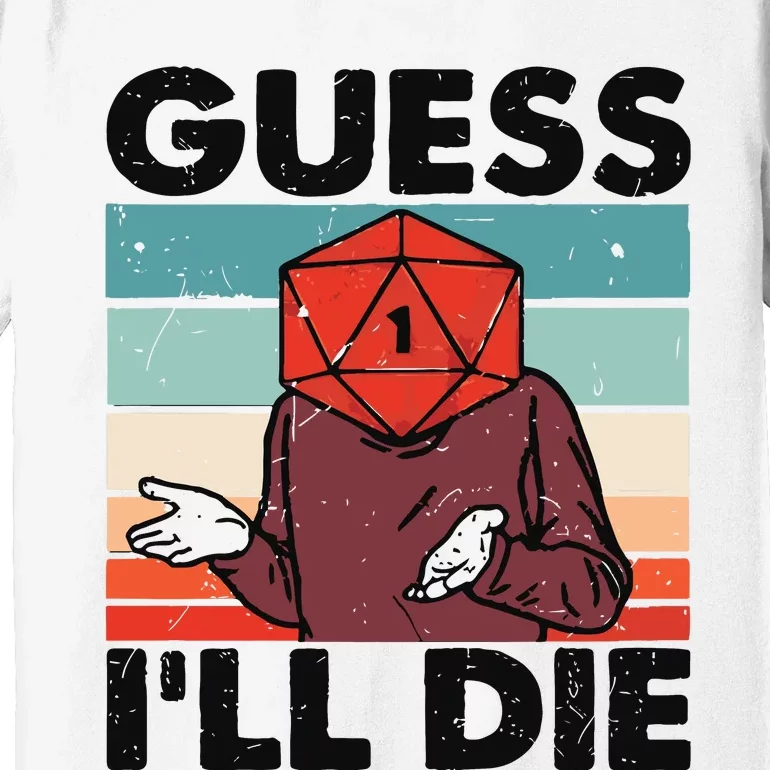 Guess Ill Die D&D Dice DnD D20 Gaming Rpg D And D Premium T-Shirt