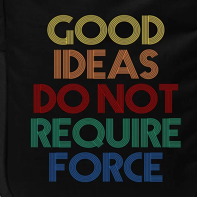 Good Ideas Do Not Require Force Libertarian Impact Tech Backpack