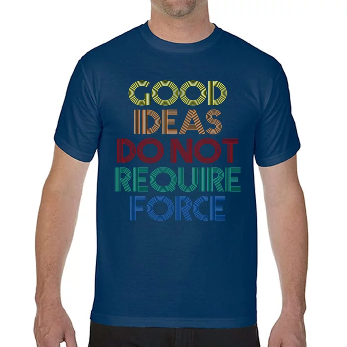 Good Ideas Do Not Require Force Libertarian Comfort Colors T-Shirt