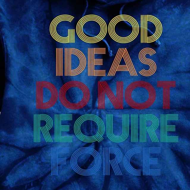 Good Ideas Do Not Require Force Libertarian Tie Dye Hoodie