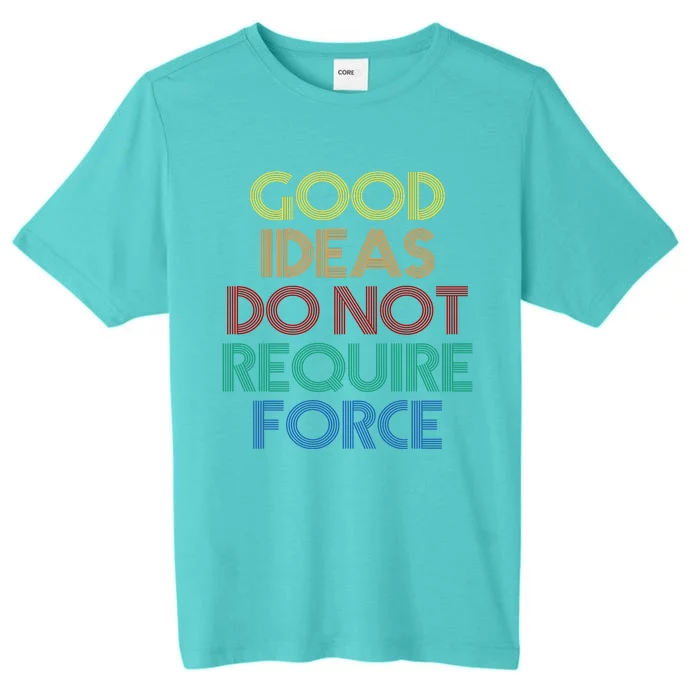 Good Ideas Do Not Require Force Libertarian ChromaSoft Performance T-Shirt