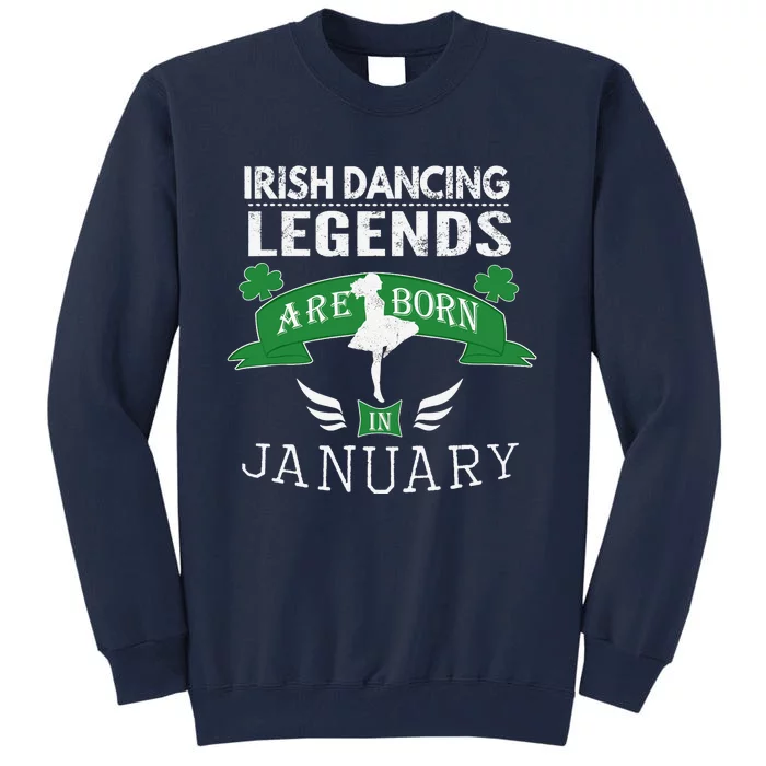 Girl Irish Dancing Gift, Legends Born in January Tall Sweatshirt