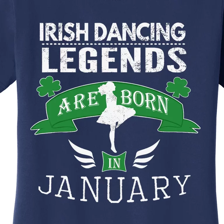 Girl Irish Dancing Gift, Legends Born in January Women's T-Shirt