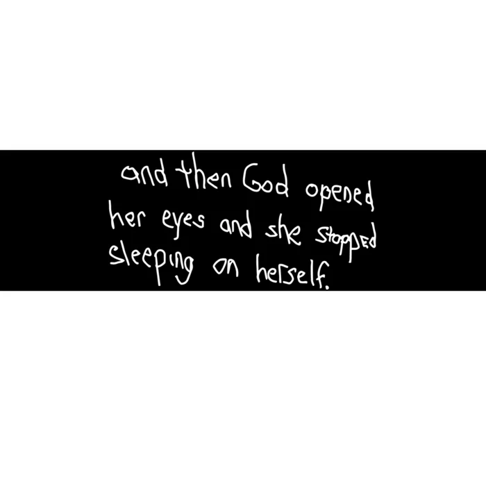 G.O.D. .Is Dope And Then God Opened Her Eyes And She Stopped Sleeping On Herself Bumper Sticker