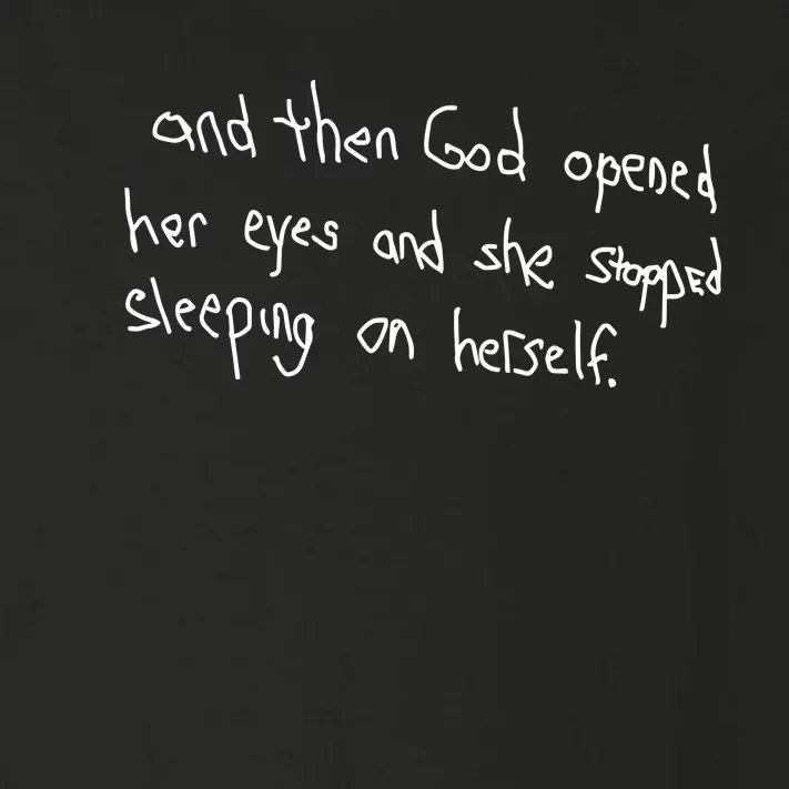 G.O.D. .Is Dope And Then God Opened Her Eyes And She Stopped Sleeping On Herself Toddler Long Sleeve Shirt