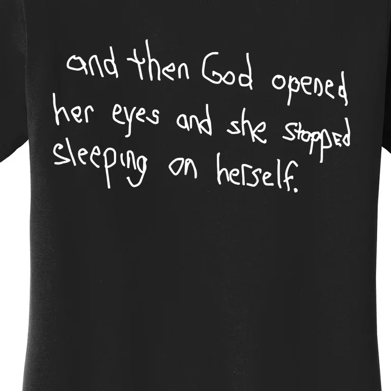 G.O.D. .Is Dope And Then God Opened Her Eyes And She Stopped Sleeping On Herself Women's T-Shirt