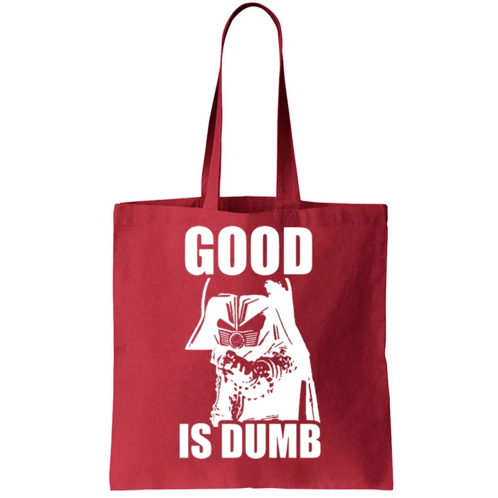 Good Is Dumb Tote Bag