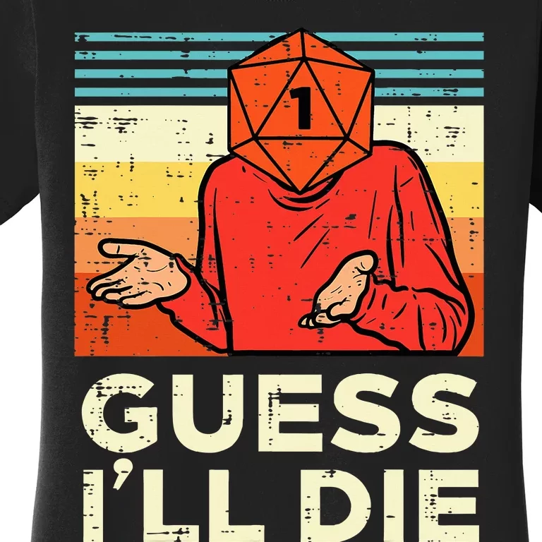 Guess Ill Die Rpg Gamer Resignation Women's T-Shirt