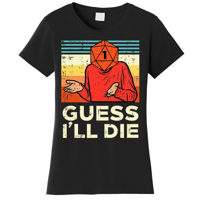 Guess Ill Die Rpg Gamer Resignation Women's T-Shirt