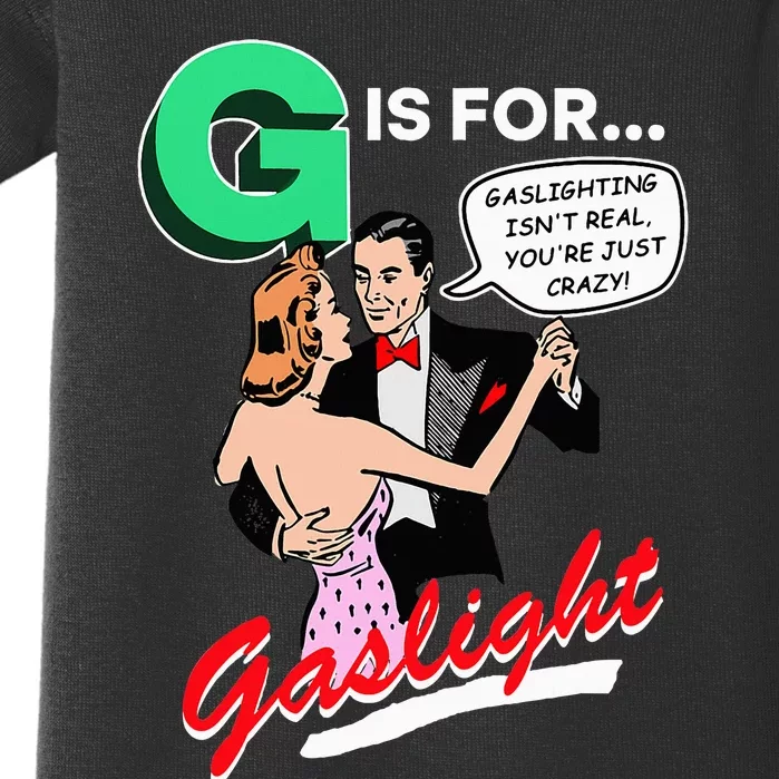 G Is For Gaslight Gaslighting Isn’T Real Baby Bodysuit