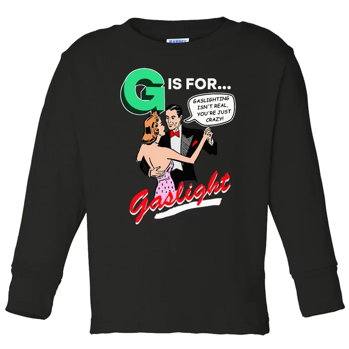 G Is For Gaslight Gaslighting Isn’T Real Toddler Long Sleeve Shirt