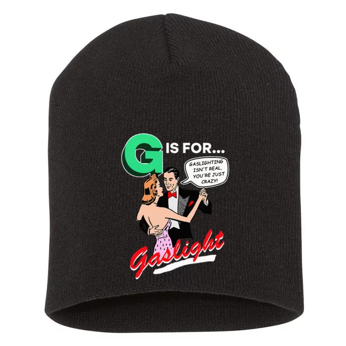 G Is For Gaslight Gaslighting Isn’T Real Short Acrylic Beanie