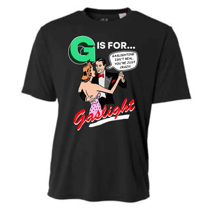 G Is For Gaslight Gaslighting Isn’T Real Cooling Performance Crew T-Shirt