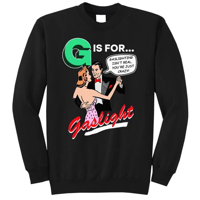 G Is For Gaslight Gaslighting Isn’T Real Sweatshirt