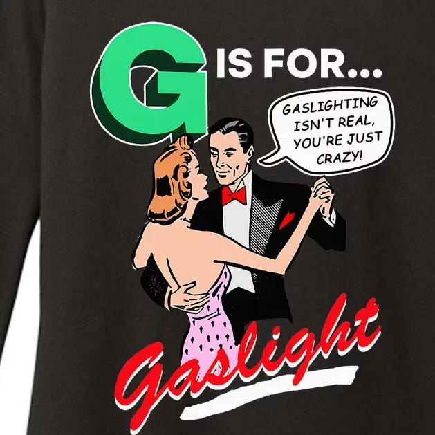 G Is For Gaslight Gaslighting Isn’T Real Womens CVC Long Sleeve Shirt