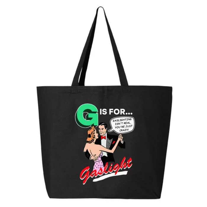 G Is For Gaslight Gaslighting Isn’T Real 25L Jumbo Tote