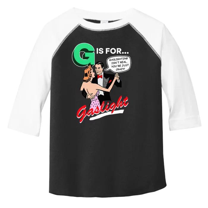 G Is For Gaslight Gaslighting Isn’T Real Toddler Fine Jersey T-Shirt