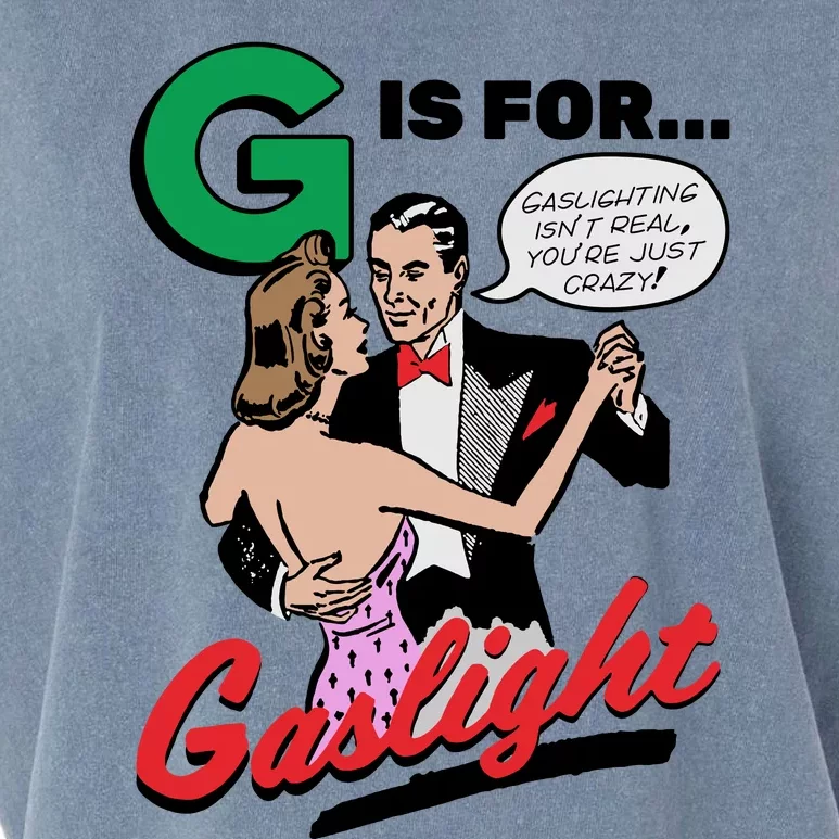 G Is For Gaslight Tee Gaslighting Isn’t Real You’re Just Crazy Garment-Dyed Women's Muscle Tee