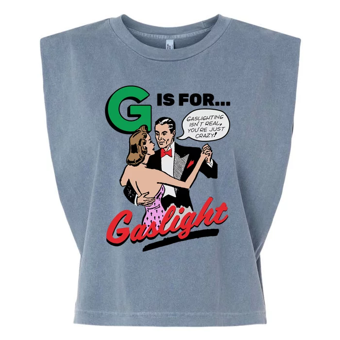 G Is For Gaslight Tee Gaslighting Isn’t Real You’re Just Crazy Garment-Dyed Women's Muscle Tee