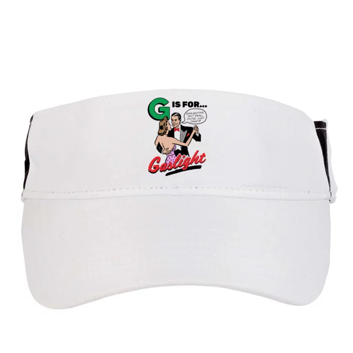 G Is For Gaslight Tee Gaslighting Isn’t Real You’re Just Crazy Adult Drive Performance Visor