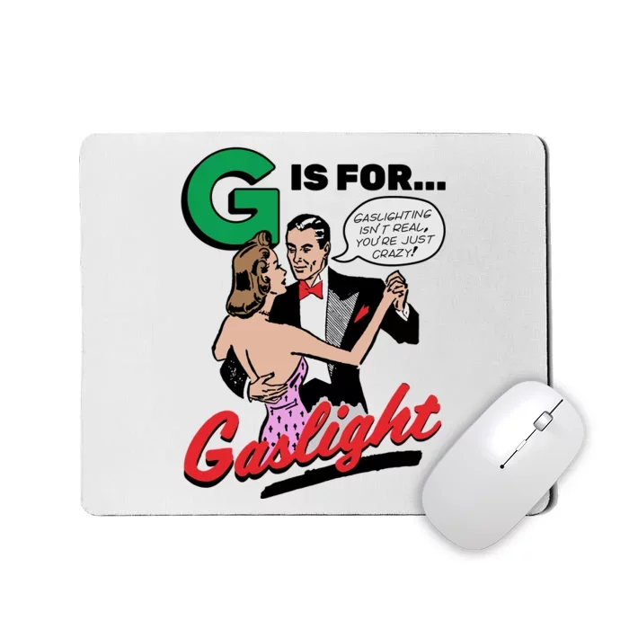 G Is For Gaslight Tee Gaslighting Isn’t Real You’re Just Crazy Mousepad