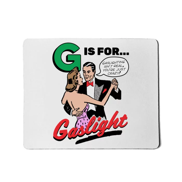 G Is For Gaslight Tee Gaslighting Isn’t Real You’re Just Crazy Mousepad