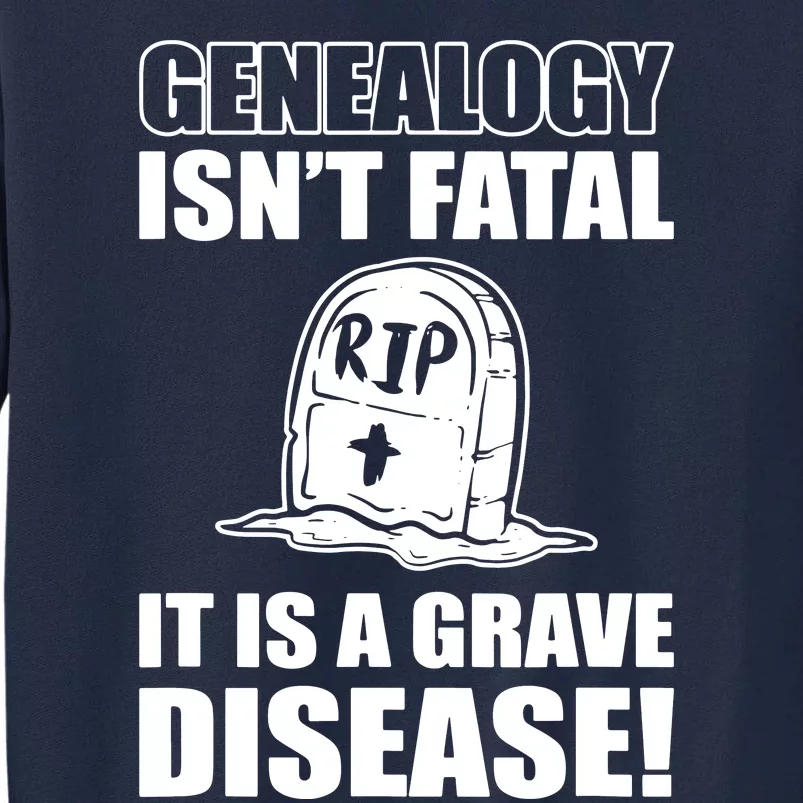 Genealogy IsnT Fatal ItS A Grave Disease Tall Sweatshirt