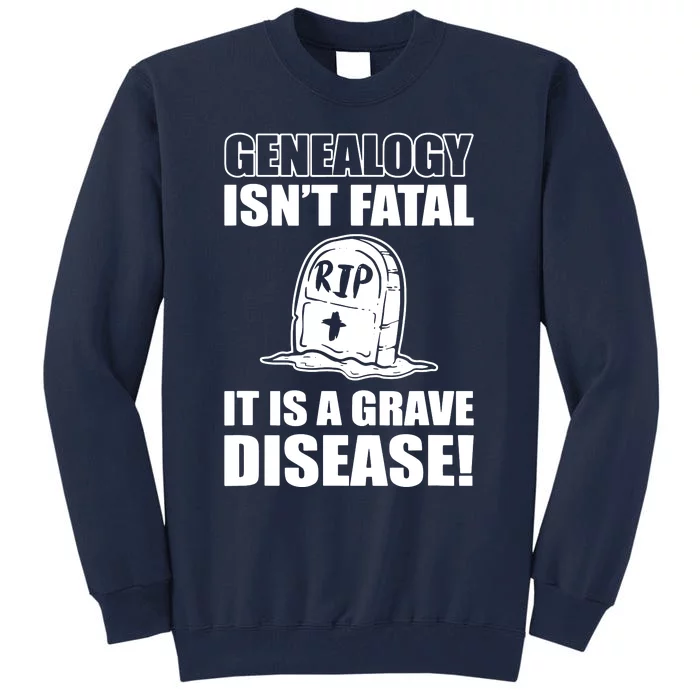 Genealogy IsnT Fatal ItS A Grave Disease Tall Sweatshirt