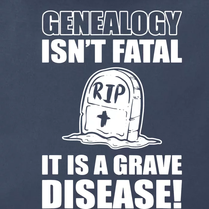 Genealogy IsnT Fatal ItS A Grave Disease Zip Tote Bag