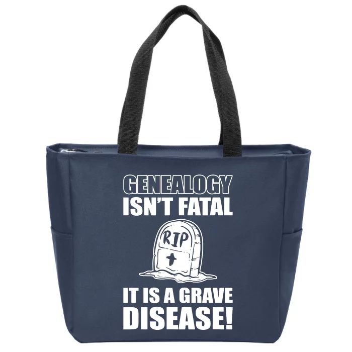 Genealogy IsnT Fatal ItS A Grave Disease Zip Tote Bag