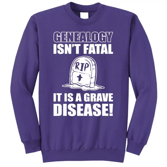 Genealogy IsnT Fatal ItS A Grave Disease Sweatshirt