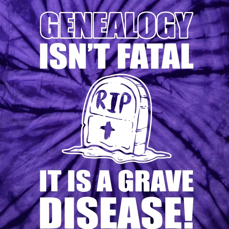 Genealogy IsnT Fatal ItS A Grave Disease Tie-Dye T-Shirt