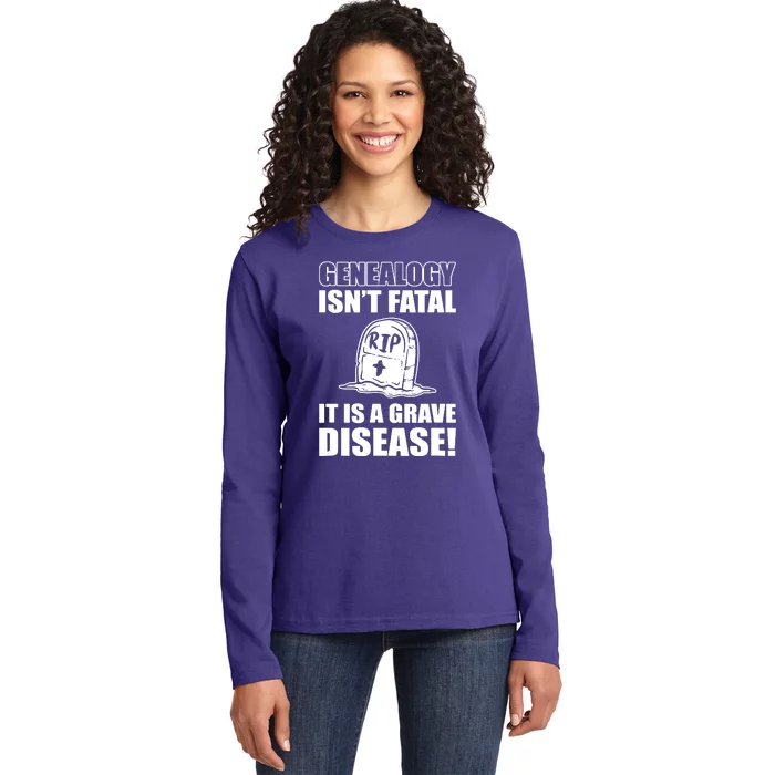 Genealogy IsnT Fatal ItS A Grave Disease Ladies Long Sleeve Shirt