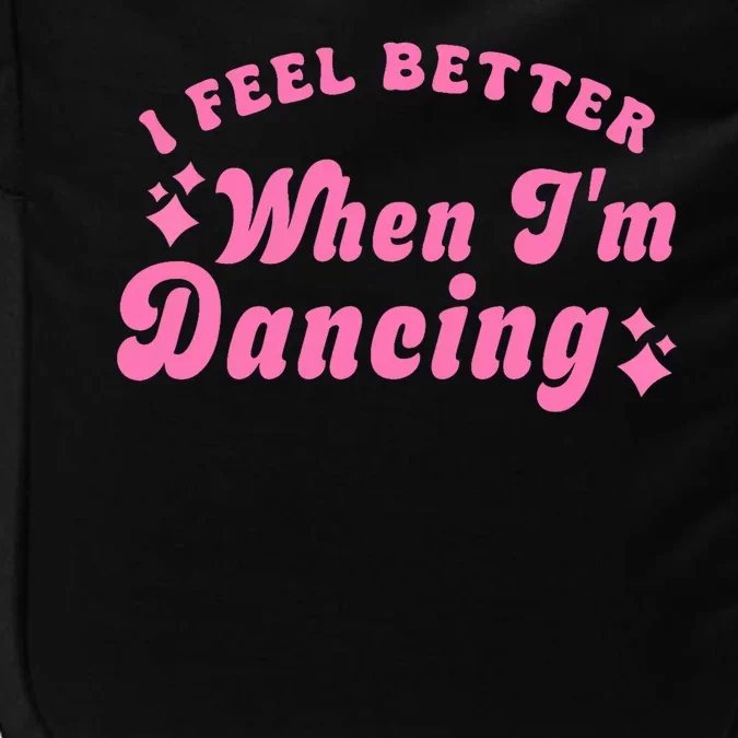 Groovy I Feel Better When IM Dancing Ballet Dancer Girl Impact Tech Backpack