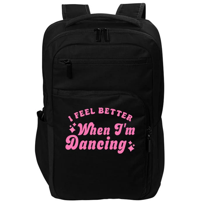 Groovy I Feel Better When IM Dancing Ballet Dancer Girl Impact Tech Backpack