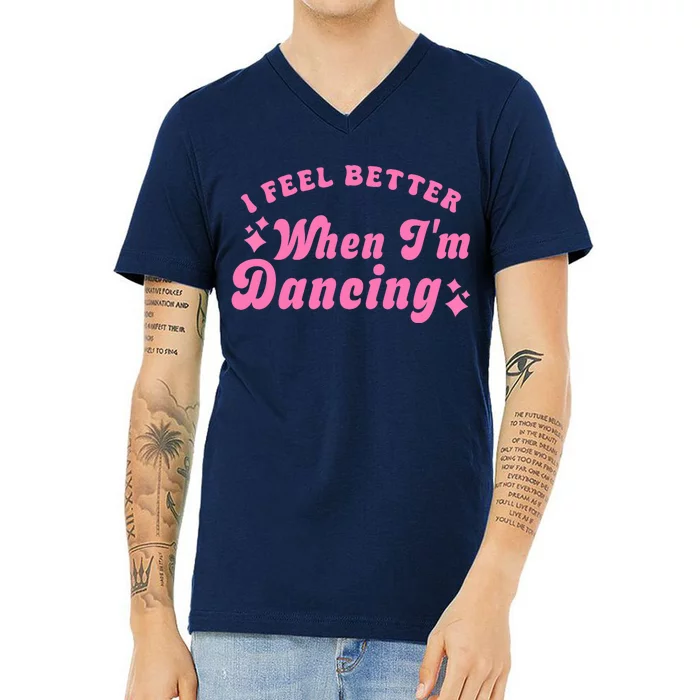 Groovy I Feel Better When IM Dancing Ballet Dancer Girl V-Neck T-Shirt