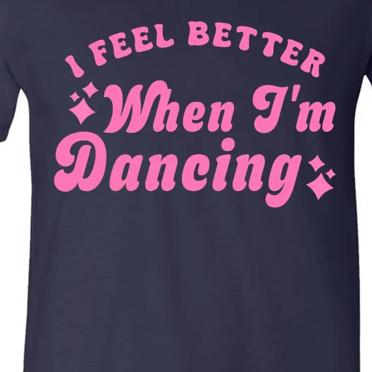 Groovy I Feel Better When IM Dancing Ballet Dancer Girl V-Neck T-Shirt