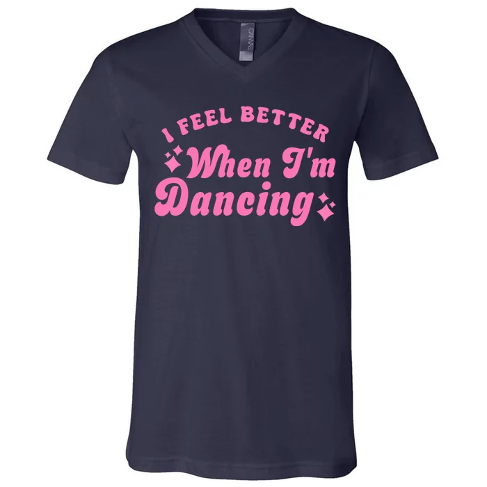 Groovy I Feel Better When IM Dancing Ballet Dancer Girl V-Neck T-Shirt