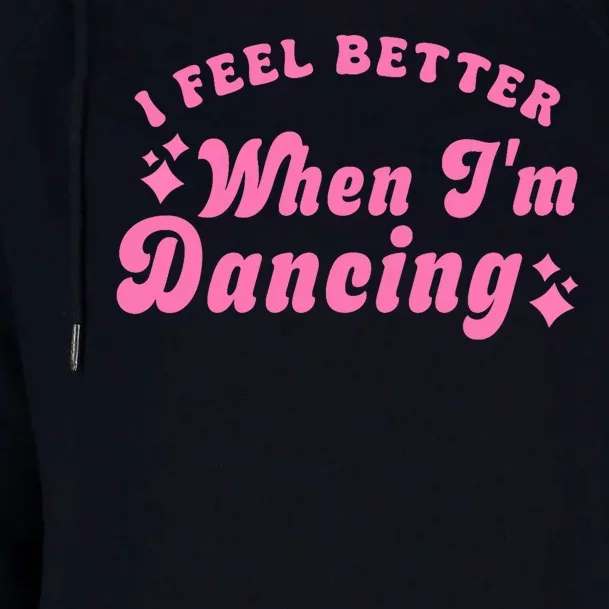 Groovy I Feel Better When IM Dancing Ballet Dancer Girl Womens Funnel Neck Pullover Hood