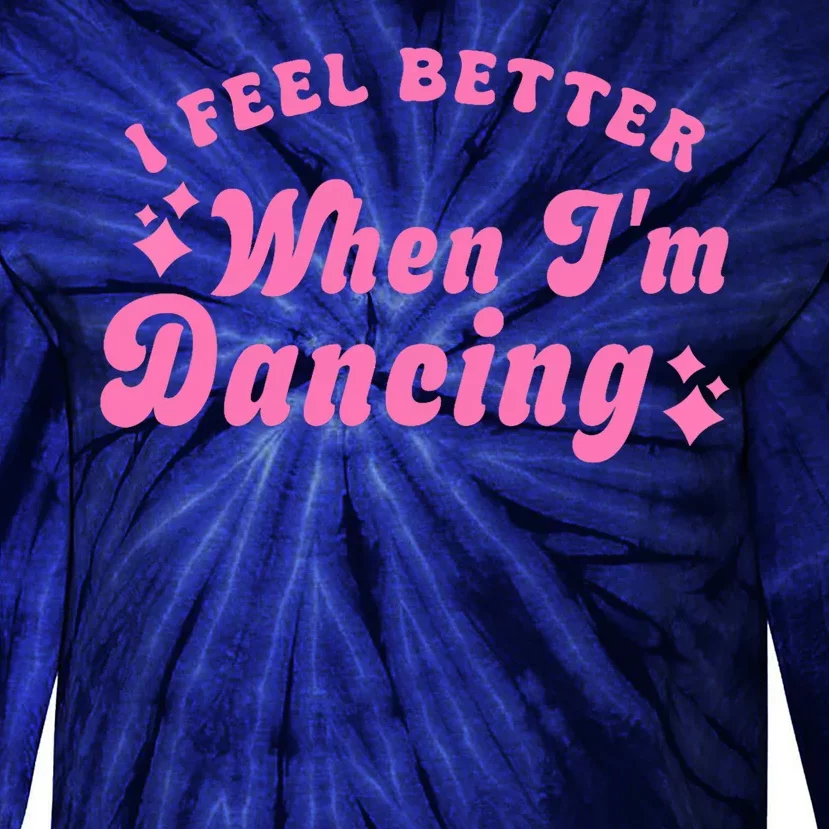 Groovy I Feel Better When IM Dancing Ballet Dancer Girl Tie-Dye Long Sleeve Shirt