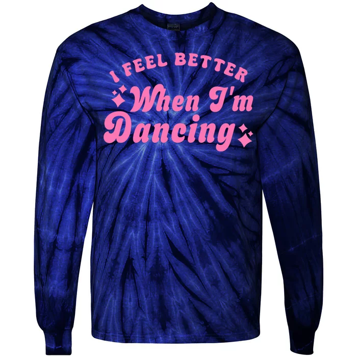 Groovy I Feel Better When IM Dancing Ballet Dancer Girl Tie-Dye Long Sleeve Shirt