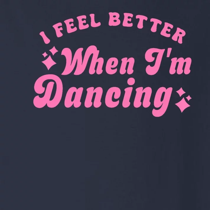 Groovy I Feel Better When IM Dancing Ballet Dancer Girl Toddler Long Sleeve Shirt