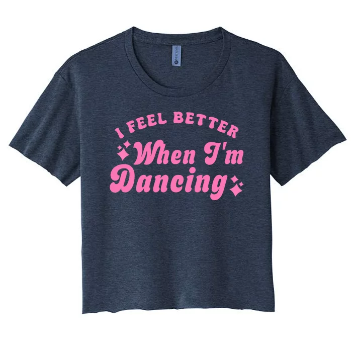 Groovy I Feel Better When IM Dancing Ballet Dancer Girl Women's Crop Top Tee