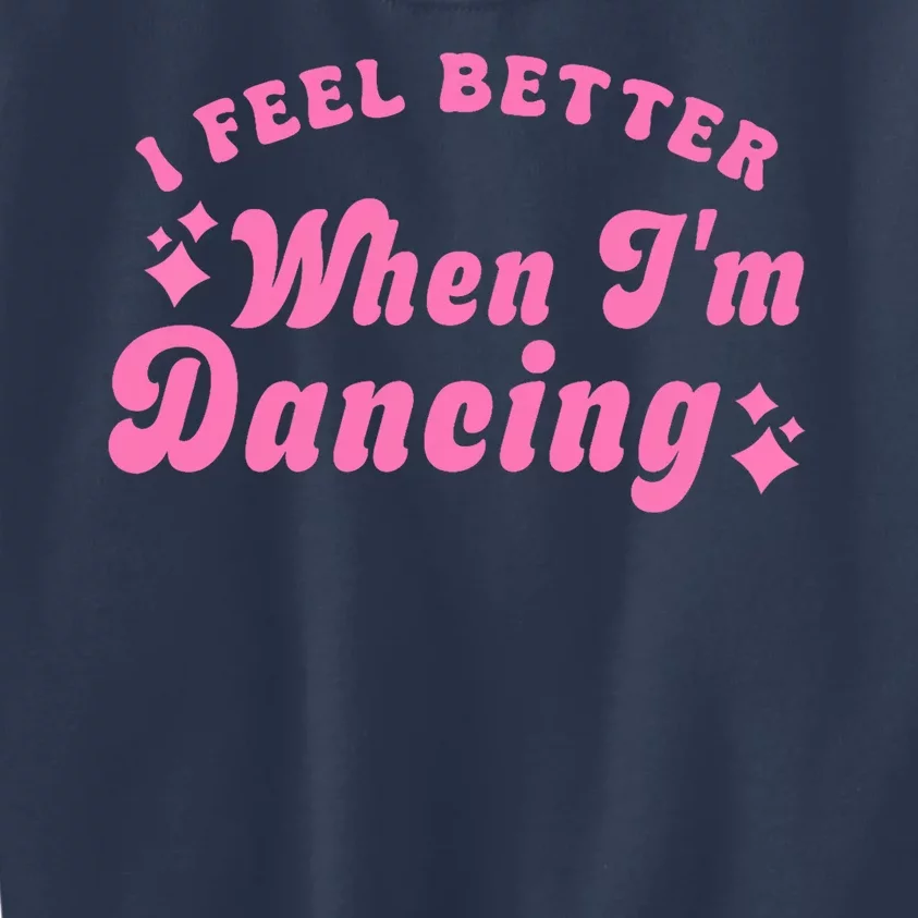 Groovy I Feel Better When IM Dancing Ballet Dancer Girl Kids Sweatshirt