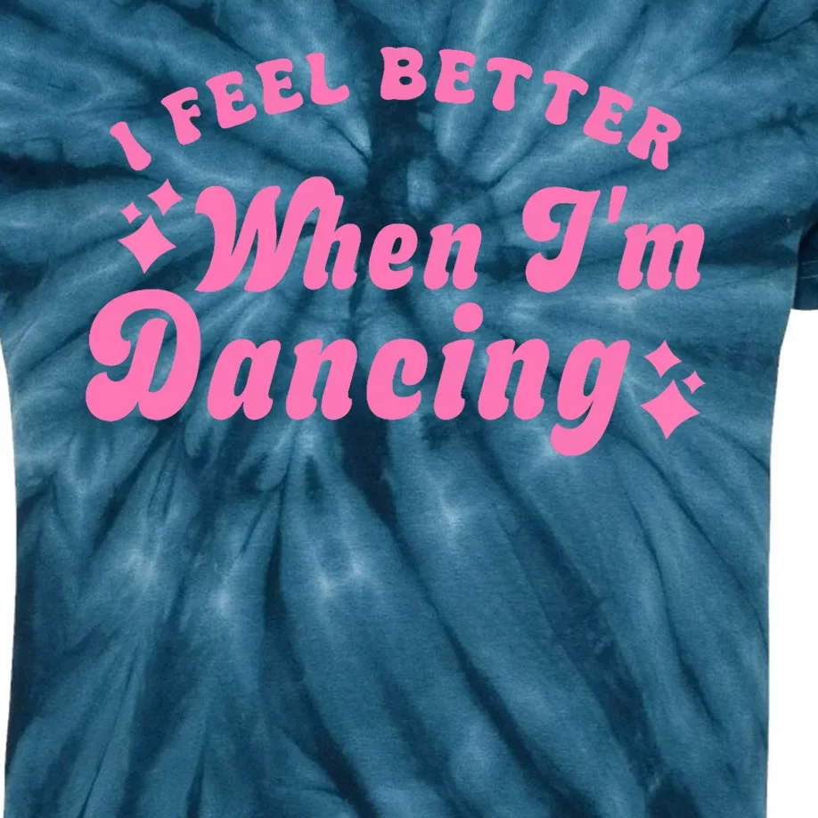 Groovy I Feel Better When IM Dancing Ballet Dancer Girl Kids Tie-Dye T-Shirt