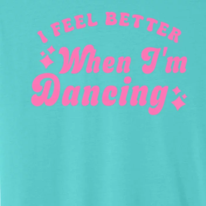 Groovy I Feel Better When IM Dancing Ballet Dancer Girl ChromaSoft Performance T-Shirt