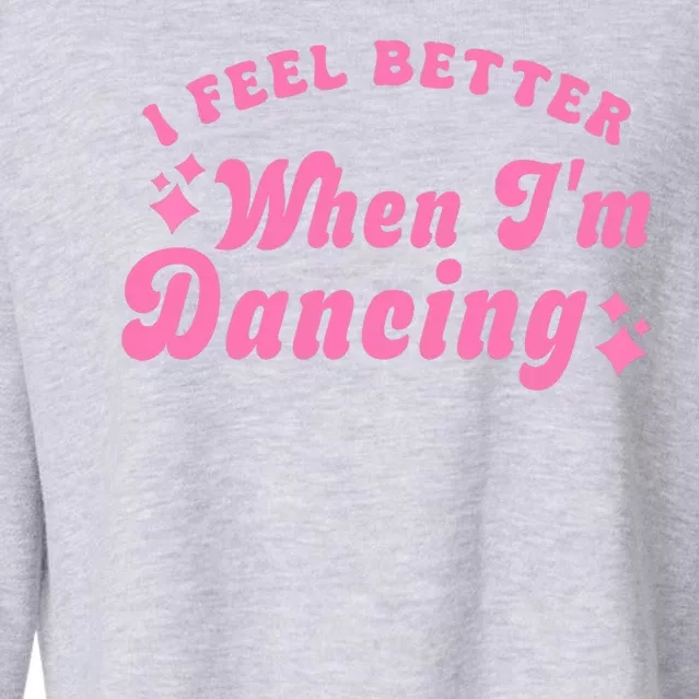 Groovy I Feel Better When IM Dancing Ballet Dancer Girl Cropped Pullover Crew