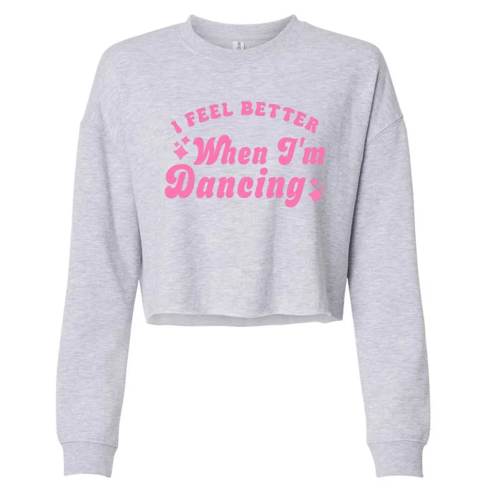 Groovy I Feel Better When IM Dancing Ballet Dancer Girl Cropped Pullover Crew